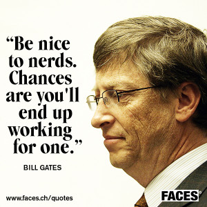 bill gates quotes be nice to nerds