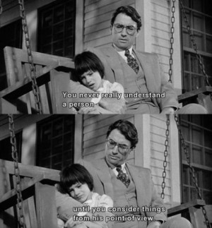 ... you consider things from his point of view. TO KILL A MOCKINGBIRD