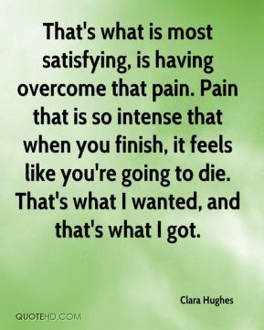 Clara Hughes - That's what is most satisfying, is having overcome that ...