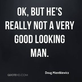 Doug Mientkiewicz - OK, but he's really not a very good looking man.