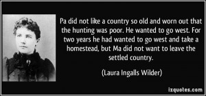 Pa did not like a country so old and worn out that the hunting was ...