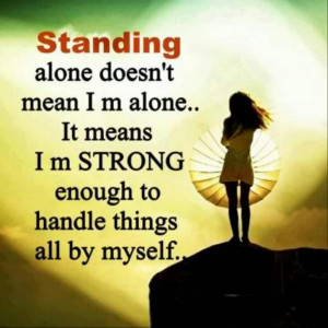 ... alone it means i m strong enough to handle things all by myself