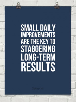 Small daily improvements are the key to staggering long-term results