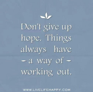 Don't give up hope.