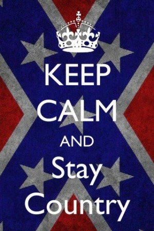 keep calm and stay country.