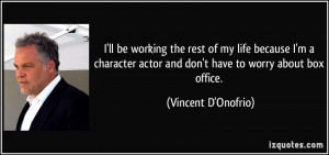 ll be working the rest of my life because I'm a character actor and ...