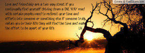 Love and Friendship are a two way street. If you continually find ...