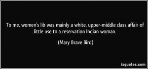 To me, women's lib was mainly a white, upper-middle class affair of ...