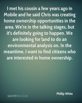 few years ago in Mobile and he said Chris was creating home ownership ...
