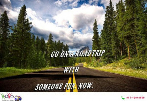 Travel #Quote: Go On a road trip with some one fun Now.