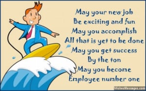 26) May your new job be exciting and fun, may you accomplish all that ...