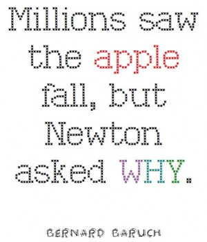 Millions saw the apple fall, but Newton asked WHY