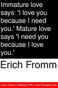 ... Fromm, I Love You, Quotations Quotes, Immature, Inspiration Quotes
