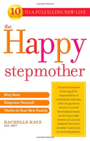 The Happy Stepmother: Stay Sane, Empower Yourself, Thrive in Your New ...