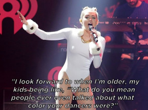 On her feelings about race: | The 11 Most Candid Quotes From Miley ...