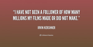quote-Irvin-Kershner-i-have-not-been-a-follower-of-189271.png
