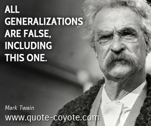 quotes - All generalizations are false, including this one.