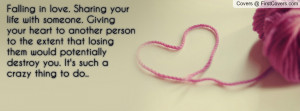 Falling in love. Sharing your life with someone. Giving your heart to ...