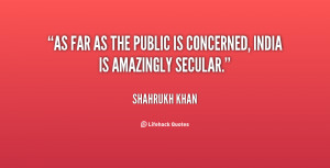 As far as the public is concerned, India is amazingly secular.”