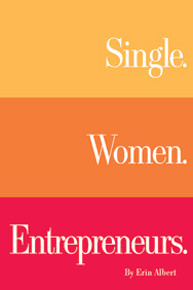 Single. Women. Entrepreneurs.