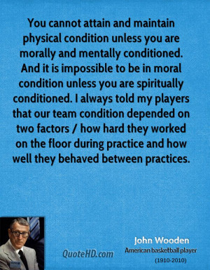 You cannot attain and maintain physical condition unless you are ...