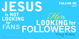 Jesus is not looking for funs, He is looking for followers