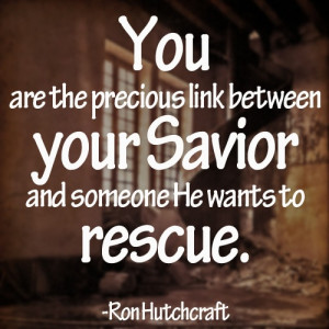 You are the link to the Savior.