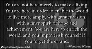 ... merely , living , vision , hope , enrich , impoverish , Woodrow Wilson