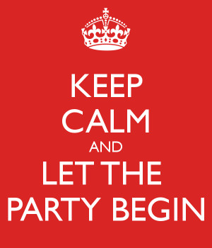 KEEP CALM AND LET THE PARTY BEGIN