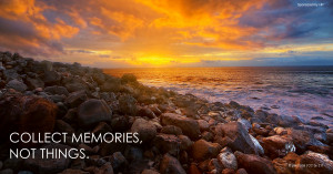 Collect memories, not things. #quote *great list of family travel tips