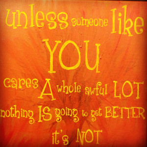 Dr. Seuss Lorax Quote - Unless 12x12 Canvas