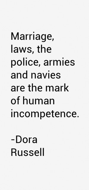 ... the police, armies and navies are the mark of human incompetence