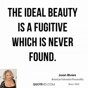 The ideal beauty is a fugitive which is never found.