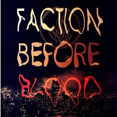 Faction before blood... - #Divergent More