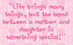 ... things but the bond between a mother and daughter is something special
