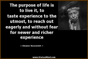 ... fear for newer and richer experience - Eleanor Roosevelt Quotes