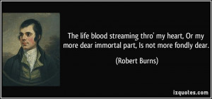 The life blood streaming thro' my heart, Or my more dear immortal part ...
