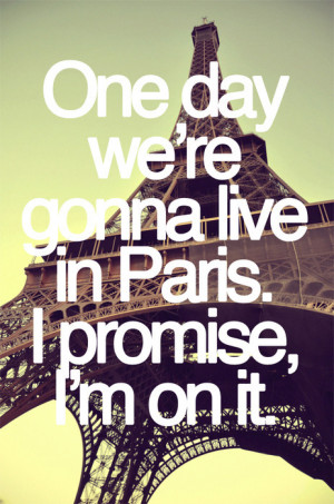 Someday, I wish I can see Paris, Eiffel tower.