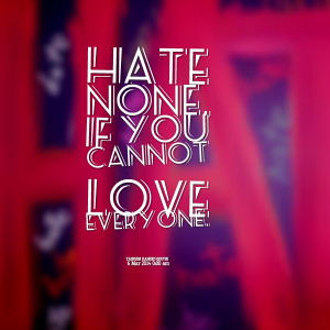 Quotes Picture: hate none, if you cannot love everyone