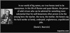 ... , underpaid, unglamorous, unpublicized jobs. - Daniel J. Boorstin