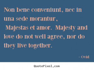 Ovid Quotes - Non bene conveniunt, nec in una sede morantur, Majestas ...