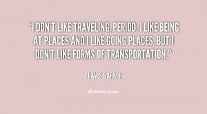 File Name : quote-Travis-Barker-i-dont-like-traveling-period-i-like ...