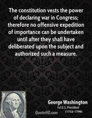 The constitution vests the power of declaring war in Congress ...
