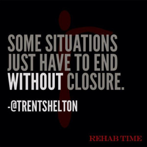 ... to end without closure. Trent Shelton - wise young man. Rehab Time