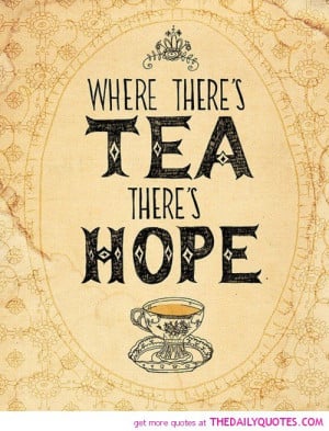 where-theres-tea-theres-hope-quote-picture-tea-lover-quotes-pictures ...