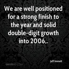 ... strong finish to the year and solid double-digit growth into 2006