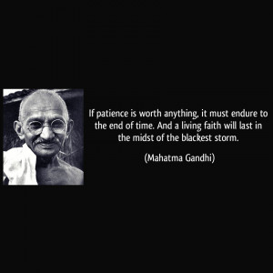 if patience is worth anything it must endure to the end of time and a ...