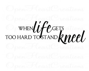 When Life Gets Too Hard to Stand Kneel Vinyl Decal - Wall Decal Quote ...