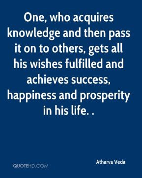 One, who acquires knowledge and then pass it on to others, gets all ...