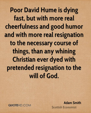 Poor David Hume is dying fast, but with more real cheerfulness and ...